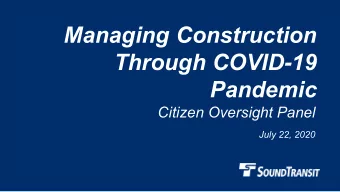Managing Construction  Through COVID-19  Pandemic  Citizen Oversight Panel  July 22, 2020  Why we