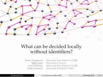 What can be decided locally  without identifiers?  Pierre Fraigniaud  University Paris Diderot
