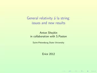 General relativity   a la string:  issues and new results  Anton Sheykin  in collaboration with