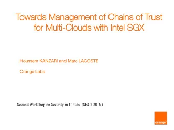 for Mu  fo  r Mult  lti-Cl  Clouds  ouds wi  with Intel  l SGX  GX  Houssem KANZARI and Marc