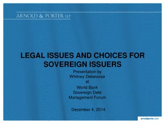 LEGAL ISSUES AND CHOICES FOR  SOVEREIGN ISSUERS  Presentation by  Whitney Debevoise  at  World Bank