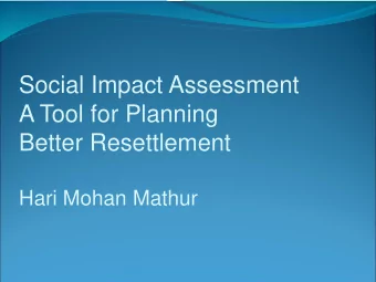 Better Resettlement  Hari Mohan Mathur  Agenda  Introduction  1  Causes and Types of Social Impacts