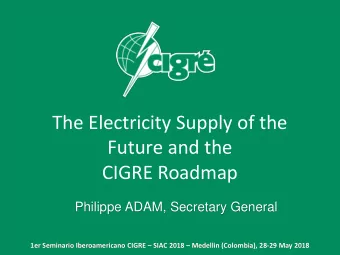 Future and the  CIGRE Roadmap  Philippe ADAM, Secretary General 1er Seminario Iberoamericano CIGRE