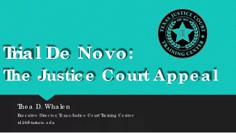 T  r  ial De  Novo:  T  he  Justic e  Cour  t Appe al  T  he a  D. Wha le n  E  xe c utive  Dire c