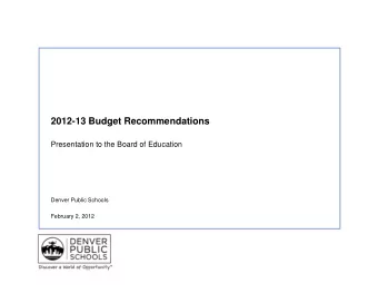 2012-13 Budget Recommendations  Presentation to the Board of Education  Denver Public Schools