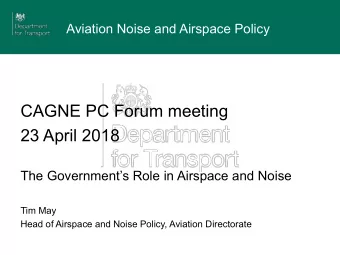 23 April 2018 The Governments Role in Airspace and Noise  Tim May  Head of Airspace and Noise