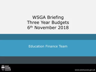 WSGA Briefing  Three Year Budgets 6 th November 2018  Education Finance Team  Areas of discussion
