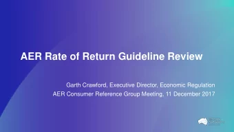 AER Rate of Return Guideline Review  Garth Crawford, Executive Director, Economic Regulation  AER