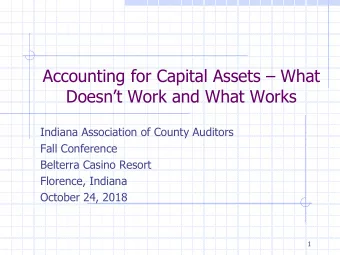 Accounting for Capital Assets  What Doesnt Work and What Works  Indiana Association of County