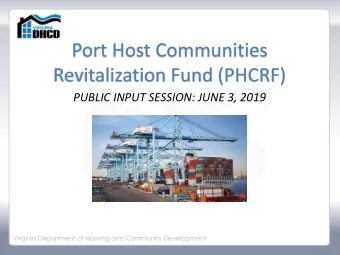 Port Host Communities  Revitalization Fund (PHCRF)  PUBLIC INPUT SESSION: JUNE 3, 2019  FY 2020