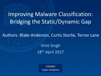 Improving Malware Classification:  Bridging the Static/Dynamic Gap  Authors: Blake Anderson, Curtis