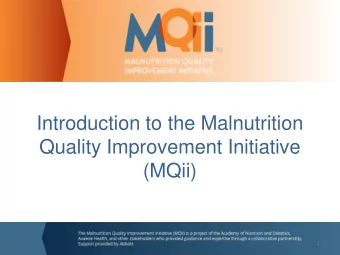 Introduction to the Malnutrition  Quality Improvement Initiative  (MQii)  1  Overview    The