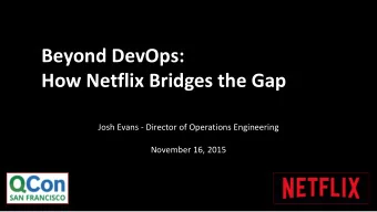 Beyond DevOps:  How Netflix Bridges the Gap  Josh Evans - Director of Operations Engineering