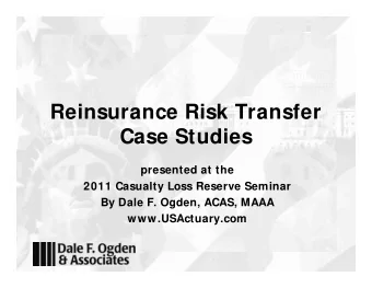 Reinsurance Risk Transfer  Case Studies  presented at the  2011 Casualty Loss Reserve Seminar  B