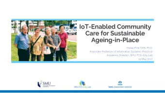IoT-Enabled Community  Care for Sustainable  Ageing-in-Place  Hwee-Pink TAN, Ph.D.  Associate