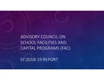 ADVISORY COUNCIL ON  SCHOOL FACILITIES AND  CAPITAL PROGRAMS (FAC)  SY 201819 REPORT  FAC