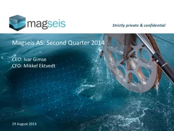 CEO: Ivar Gimse  CFO: Mikkel Ektvedt  29 August 2014  Disclaimer This Presentation of Magseis AS
