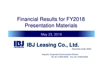 Presentation Materials  May 23, 2019  IBJ Leasing Co., Ltd.  (Securities Code: 8425)  Inquiries: