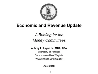 Economic and Revenue Update  A Briefing for the  Money Committees  Aubrey L. Layne Jr., MBA, CPA