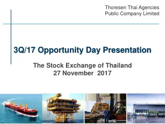 3Q/17 Opportunity Day Presentation  The Stock Exchange of Thailand  27 November  2017  Thoresen