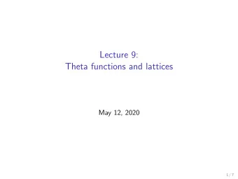 Lecture 9:  Theta functions and lattices  May 12, 2020  1 / 7 Lattices in R n A lattice is an