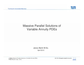 Massive Parallel Solutions of  Variable Annuity PDEs  Janos Benk M.Sc.  April 2012 J. Benk, Massive