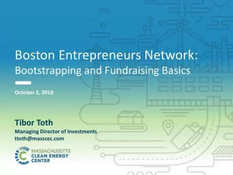 Boston Entrepreneurs Network:  Bootstrapping and Fundraising Basics  October 2, 2018  Tibor Toth