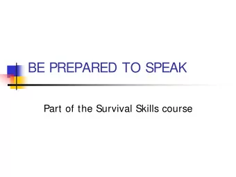 BE PREPARED TO SPEAK  Part of the Survival Skills course  Introduction  1.  Get their