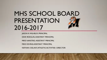 MHS SCHOOL BOARD  PRESENTATION  2016-2017  JASON R. WILHELM, PRINCIPAL  DAVE ROEGLIN, ASSISTANT