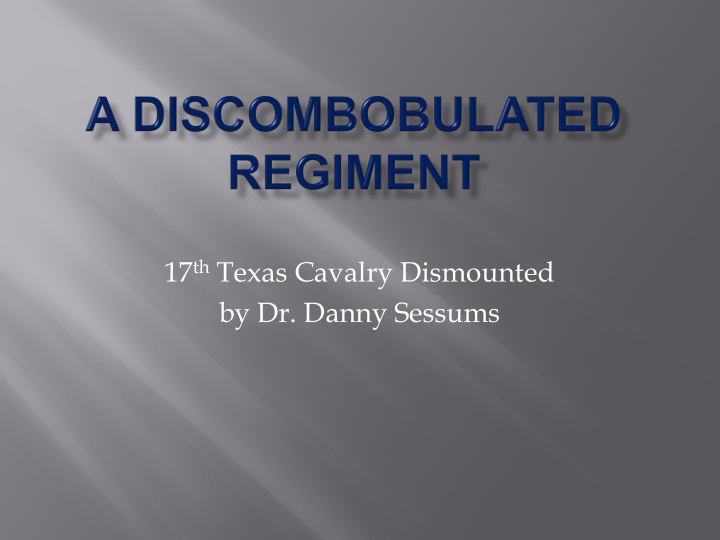 17 th texas cavalry dismounted by dr danny sessums the 17