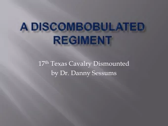 17 th Texas Cavalry Dismounted  by Dr. Danny Sessums The 17 th Texas Cavalry  mustered from  Red