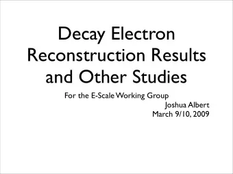 Decay Electron  Reconstruction Results  and Other Studies  For the E-Scale Working Group  Joshua