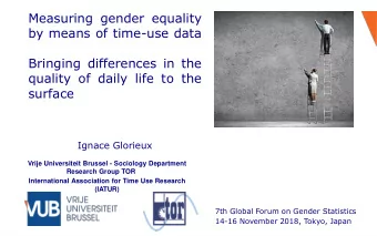 Measuring gender equality  by means of time-use data  Bringing differences in the  quality of daily