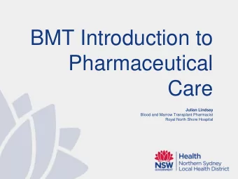 BMT Introduction to  Pharmaceutical  Care  Julian Lindsay  Blood and Marrow Transplant Pharmacist