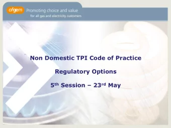 Non Domestic TPI Code of Practice  Regulatory Options 5 th Session  23 rd May  There are a