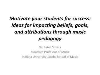 Mo#vate  your  students  for  success:    Ideas  for  impac#ng  beliefs,