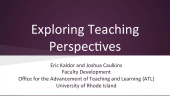 Exploring  Teaching    Perspec2ves    Eric  Kaldor  and  Joshua  Caulkins