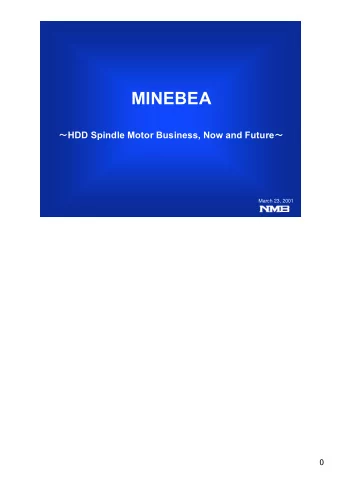 MINEBEA  HDD Spindle Motor Business, Now and Future   March 23, 2001  0  Contents