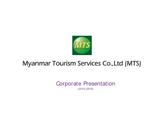 Myanmar Tourism Services  Myanmar Tourism Services Co.,Ltd  Co.,Ltd (MTS)  (MTS)  Corporate