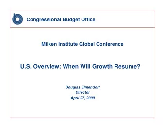 U.S. Overview: When Will Growth Resume?  Douglas Elmendorf  Director  April 27, 2009  The Gap