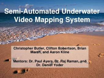 Semi-Automated Underwater  Video Mapping System  Christopher Butler, Clifton Robertson, Brian