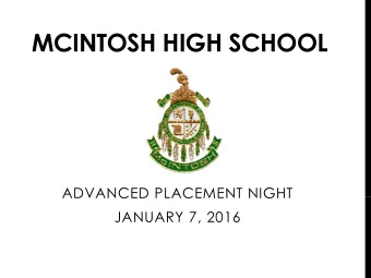 MCINTOSH HIGH SCHOOL  ADVANCED PLACEMENT NIGHT  JANUARY 7, 2016  INTRODUCTIONS &amp;  WELCOME