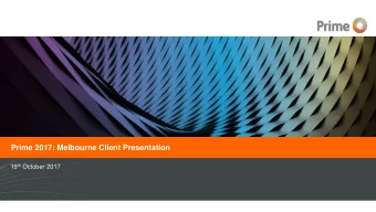 Prime 2017: Melbourne Client Presentation 19 th October 2017  General Advice Disclaimer  This