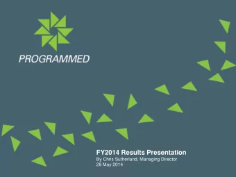 FY2014 Results Presentation  By Chris Sutherland, Managing Director  28 May 2014  Important notice