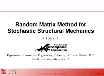 Random Matrix Method for  Stochastic Structural Mechanics  S Adhikari  Department of Aerospace
