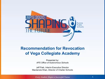 Recommendation for Revocation  of Vega Collegiate Academy  Presented by:  APS Office of Autonomous