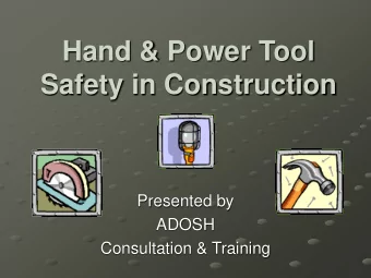 Hand &amp; Power Tool  Safety in Construction  Presented by  ADOSH  Consultation &amp; Training