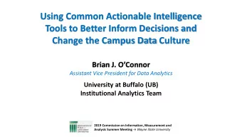 Tools to Better Inform Decisions and  Change the Campus Data Culture Brian J. OConnor  Assistant