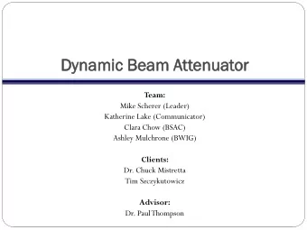 Dy  Dyna  namic  mic Beam Attenua  enuator  or  Team:  Mike Scherer (Leader)  Katherine Lake