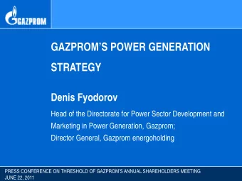GAZPROMS POWER GENERATION  STRATEGY  Denis Fyodorov  Head of the Directorate for Power Sector